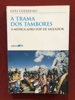 Livro- A Trama Dos Tambores- Goli Guerreiro - Ed. 34 - Semin