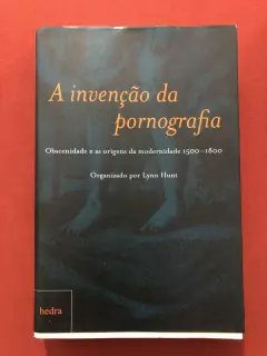 Livro - A Invenção Da Pornografia - Lynn Hunt - Ed. Hedra