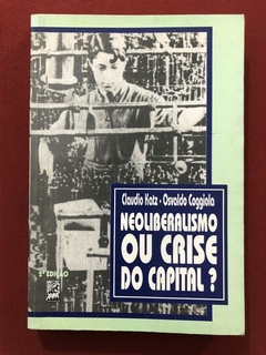 Livro - Neoliberalismo Ou Crise Do Capital? - Claudio Katz - Osvaldo Coggiola