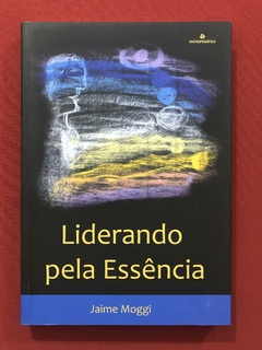 Livro - Liderando Pela Essência - Jaime Moggi - Antroposófica - Seminovo