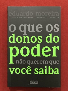 Livro - O Que Os Donos Do Poder Não Querem Que Você Saiba - Eduardo Moreira