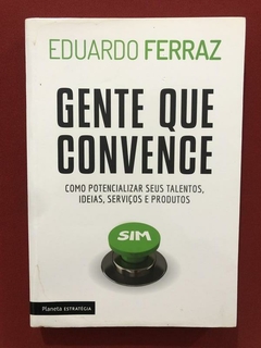 Livro - Gente Que Convence - Eduardo Ferraz - Ed. Planeta