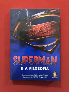 Livro - Superman E A Filosofia - William Irwin - Seminovo