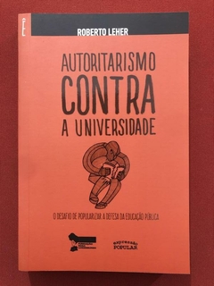 Livro - Autoritarismo Contra A Universidade - Roberto Leher - Seminovo