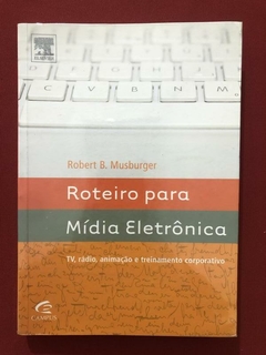 Livro - Roteiro Para Mídia Eletrônica - Robert B. Musburguer - Campus