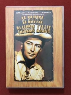 DVD - Os Brutos Também Amam - Alan Ladd/ Jean Arthur - Semin