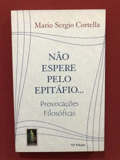 Livro - Não Espere Pelo Epitáfio... - Mario Sergio Cortella