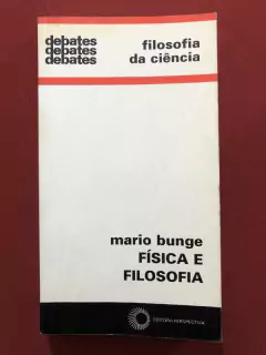 Livro - Física E Filosofia - Mario Bunge - Debates - Perspectiva