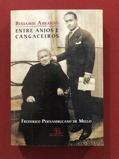 Livro - Entre Anjos E Cangaceiros - Benjamin Abrahão - Ed. Escrituras