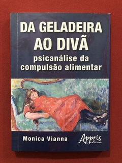 Livro - Da Geladeira Ao Divã - Monica Vianna - Ed. Appris