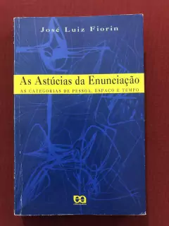Livro - As Astúcias Da Enunciação - José Luiz Fiorin - Ed. Ática