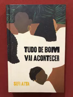 Livro - Tudo De Bom Vai Acontecer - Sefi Atta - Tag - Semin