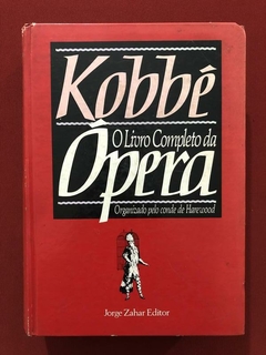 Livro- O Livro Completo Da Opera- Kobbé - Jorge Zahar Editor