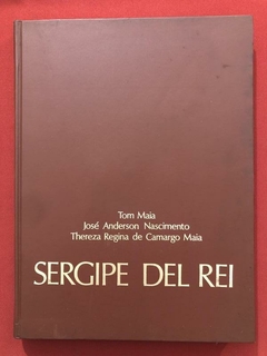 Livro - Sergipe Del Rei - Tom Maia/ José Anderson Nascimento