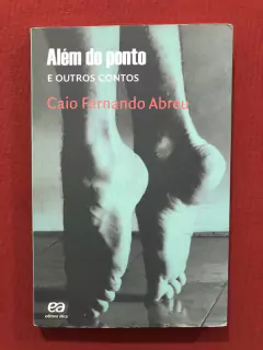 Livro - Além Do Ponto E Outros Contos - Caio Fernando Abreu