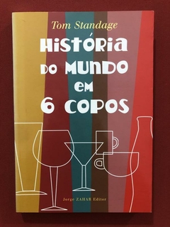 Livro - História Do Mundo Em 6 Copos - Tom Standage - Jorge Zahar - Seminovo