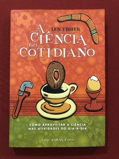 Livro - A Ciência No Cotidiano - Len Fisher - Ed. Jorge Zahar