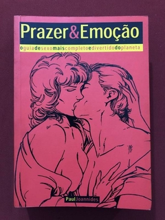 Livro - Prazer E Emoção: O Guia De Sexo Mais Completo E Divertido - Paul Joannides