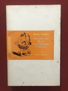 Livro - História Do Brasil Pelo Método Confuso - Mendes Fradique