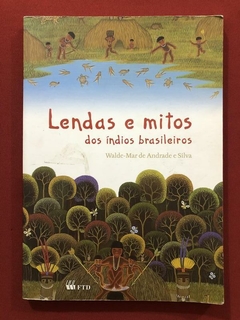 Livro - Lendas E Mitos Dos Índios Brasileiros - Walde-Mar de Andrade - Editora FTD