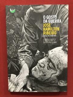 Livro - O Gosto Da Guerra - José Hamilton Ribeiro - Objetiva