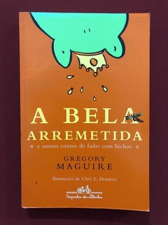 Livro - A Bela Arremetida - Gregory Maguire - Cia das Letras