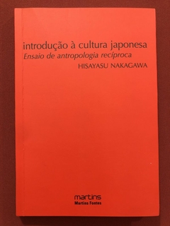 Livro - Introdução À Cultura Japonesa - Hisayasu Nakagawa - Martins Fontes - Seminovo