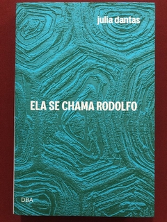 Livro - Ela Se Chama Rodolfo - Julia Dantas - Editora DBA - Seminovo