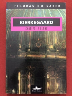 Livro - Kierkegaard - Figuras Do Saber - Charles Le Blanc - Estação Liberdade