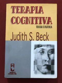 Livro - Terapia Cognitiva: Teoria E Prática - Judith S. Beck - Artes Médica