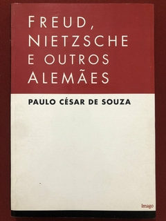 Livro - Freud, Nietzsche E Outros Alemães - Paulo César De Souza - Ed. Imago