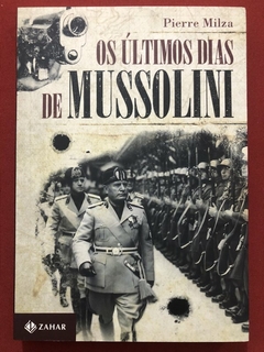 Livro - Os Últimos Dias De Mussolini - Pierre Milza - Zahar - Seminovo