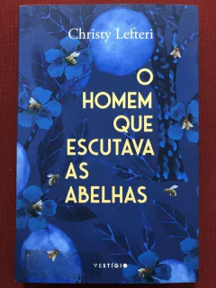 Livro - O Homem Que Escutava As Abelhas - Christy Lefteri - Editora Vestígio - Seminovo