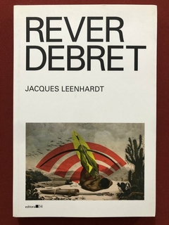 Livro - Rever Debret - Jacques Leenhardt - Editora 34 - Seminovo