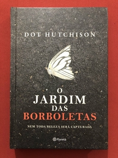 Livro - O Jardim Das Borboletas - Dot Hutchison - Ed. Planeta - Seminovo