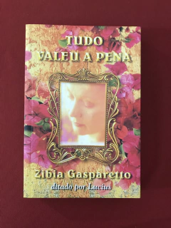 Livro - Tudo Valeu A Pena - Zibia Gasparetto