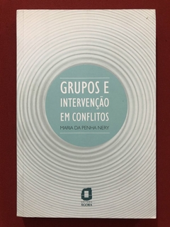 Livro - Grupos E Intervenção Em Conflitos - Maria Da Penha Nery - Ágora - Seminovo