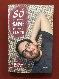 Livro - Só A Gente Sabe O Que Sente - Frederico Elboni - Editora Benvirá - Seminovo