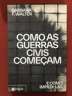 Livro - Como As Guerras Civis Começam - Barbara F. Walter - Zahar - Seminovo
