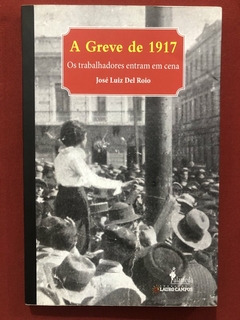 Livro - A Greve De 1917 - José Luiz Del Roio - Editora Alameda - Seminovo