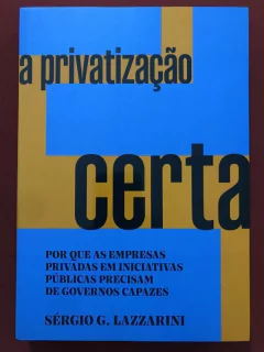 Livro - A Privatização Certa - Sérgio G. Lazzarini - Editora Portfolio - Seminovo