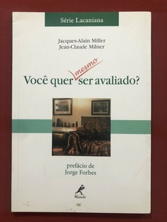 Livro - Você Quer Mesmo Ser Avaliado? - Jacques-Alain Miller - Ed. Manole - Seminovo