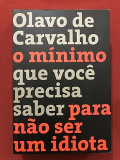 Livro - O Mínimo Que Você Precisa Saber Para Não Ser Um Idiota - Olavo De Carvalho - Seminovo