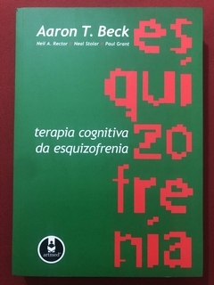 Livro - Terapia Cognitiva Da Esquizofrenia - Aaron T. Beck - Artmed - Seminovo