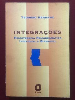 Livro - Integrações: Psicoterapia Psicodramática - Teodoro Herranz - Editora Ágora