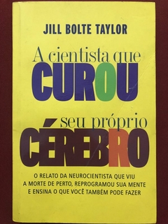 Livro - A Cientista Que Curou Seu Próprio Cérebro - Jill Bolte Taylor - Ediouro