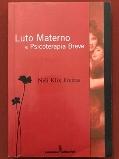 Livro - Luto Materno E Psicoterapia Breve - Neli Klix Freitas - Ed. Summus