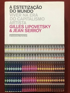 Livro - A Estetização Do Mundo - Gilles Lipovetsky - Companhia Das Letras