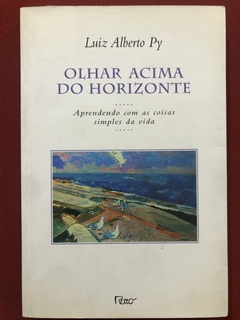 Livro - Olhar Acima Do Horizonte - Luiz Alberto Py - Editora Rocco