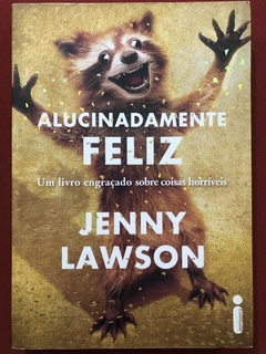 Livro - Alucinadamente Feliz - Jenny Lawson - Editora Intrínseca